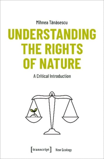 Understanding the Rights of Nature: A Critical Introduction Mihnea Tanasescu