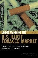 Understanding the U.S. Illicit Tobacco Market Council National Research, Committee On The Illicit Tobacco Market Collection And Analysis Of The International Experience