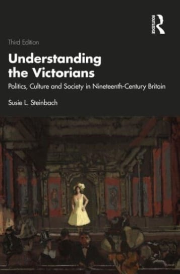 Understanding the Victorians: Politics, Culture and Society in Nineteenth-Century Britain Opracowanie zbiorowe