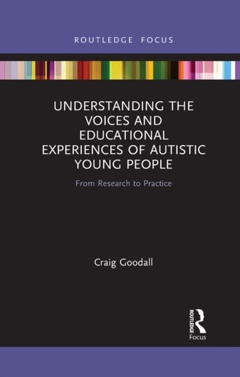 Understanding the Voices and Educational Experiences of Autistic Young People: From Research to Practice Opracowanie zbiorowe