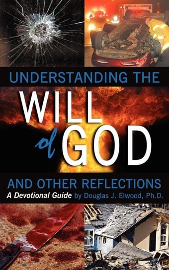 Understanding the Will of God and Other Reflectons Elwood Douglas J.