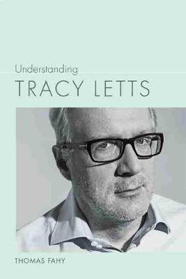 Understanding Tracy Letts University of South Carolina Press