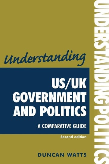 Understanding Us/UK Government and Politics (2nd Edn) Watts Duncan