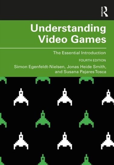Understanding Video Games: The Essential Introduction Opracowanie zbiorowe