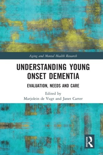 Understanding Young Onset Dementia: Evaluation, Needs and Care Opracowanie zbiorowe