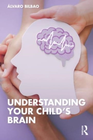 Understanding Your Child's Brain Alvaro Bilbao