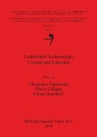 Underwater Archaeology, Coastal and Lakeside Flavio Calippo, Alexandra Figueiredo, Gilson Rambelli