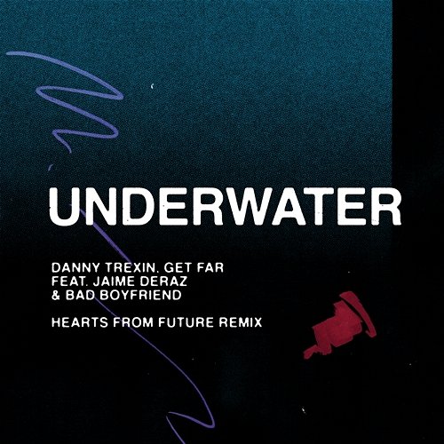 Underwater Danny Trexin & Get Far feat. Bad Boyfriend, Jaime Deraz