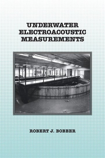 Underwater Electroacoustic Measurements Bobber Robert J