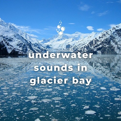 Underwater Sounds in Glacier Bay Underwater World, Whale Song, Epic Soundscapes