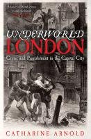 Underworld London Arnold Catharine