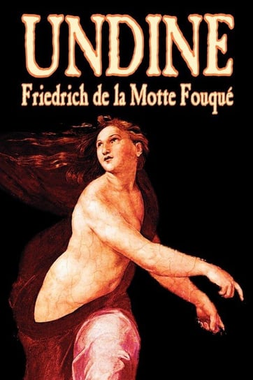 Undine by Friedrich de la Motte Fouque, Fiction, Horror de la Motte Fouque Friedrich