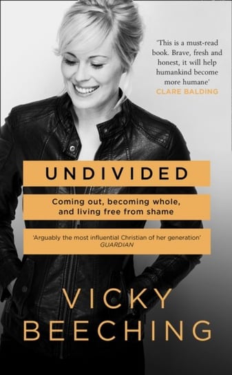 Undivided: Coming out, Becoming Whole, and Living Free from Shame Beeching Vicky