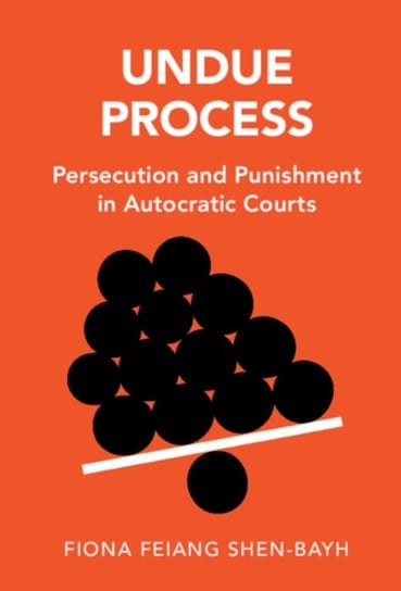 Undue Process: Persecution and Punishment in Autocratic Courts Opracowanie zbiorowe