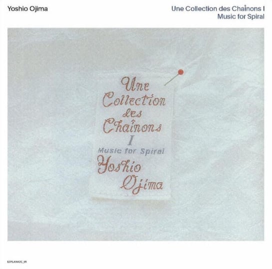 Une Collection Des Chainons I and II: Music For Spiral Yoshio Ojima