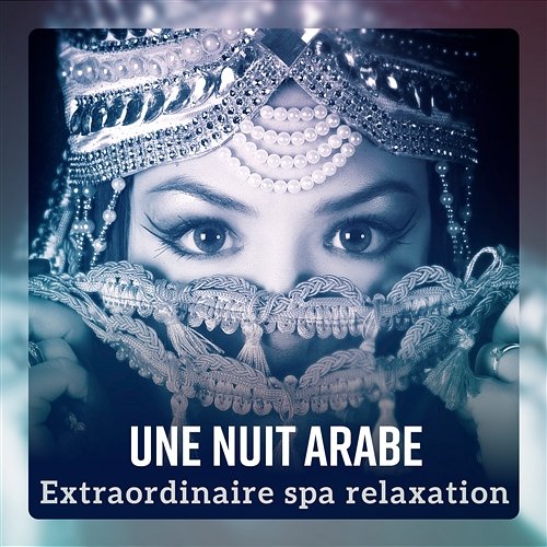 Une nuit arabe - Extraordinaire spa relaxation, musique d'ambiance de Arabie pour massage, très relaxant Spa Musique Collection
