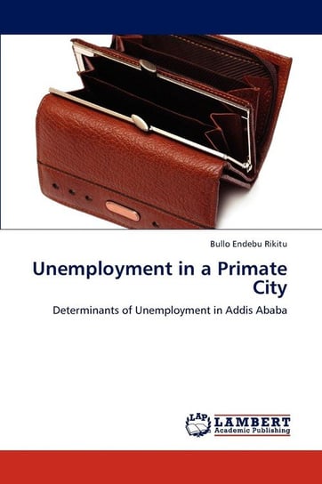 Unemployment in a Primate City Rikitu Bullo Endebu