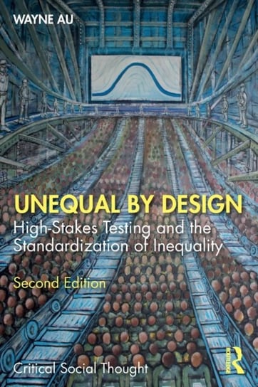 Unequal by Design: High-Stakes Testing and the Standardization of Inequality Opracowanie zbiorowe
