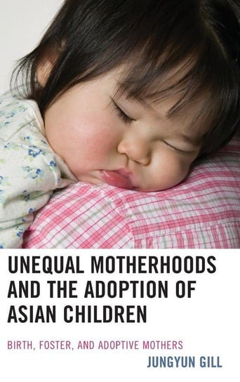 Unequal Motherhoods and the Adoption of Asian Children Gill Jungyun