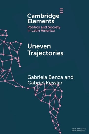 Uneven Trajectories: Latin American Societies in the Twenty-First Century Gabriela Benza, Gabriel Kessler