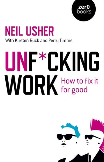 Unf cking Work - How to fix it for good Neil Usher
