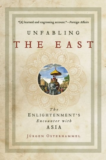 Unfabling the East: The Enlightenments Encounter with Asia Osterhammel Jurgen
