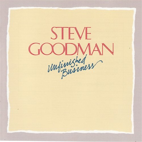 Unfinished Business Steve Goodman
