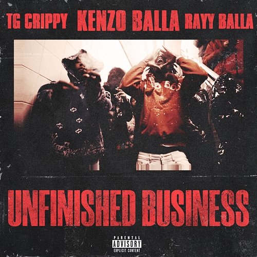 Unfinished Business Kenzo Balla, TG Crippy, Rayy Balla