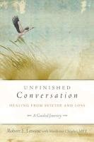 Unfinished Conversation: Healing from Suicide and Loss Lesoine Robert, Chophel Marilynne