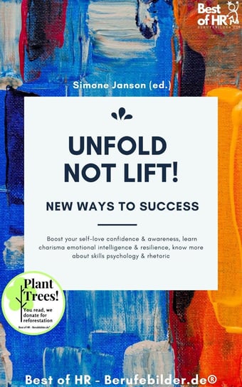 Unfold, not Lift! New Ways to Success Simone Janson