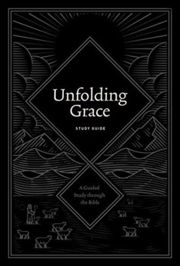 Unfolding Grace Study Guide: A Guided Study through the Bible Drew Hunter