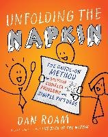 Unfolding the Napkin: The Hands-On Method for Solving Complex Problems with Simple Pictures Roam Dan