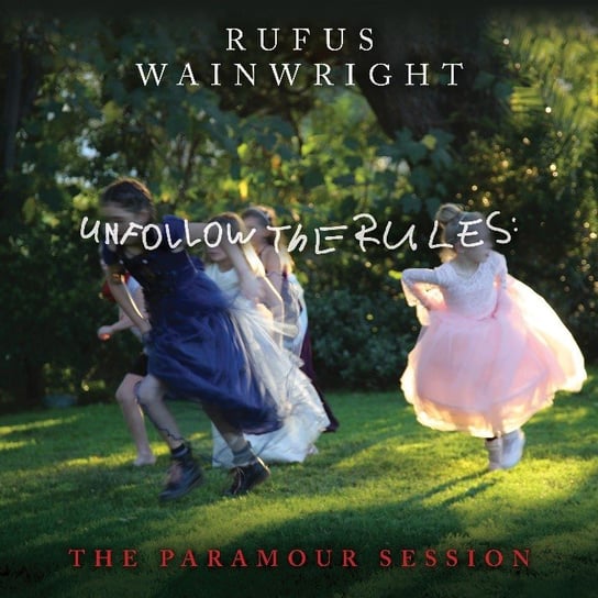 Unfollow The Rules (The Paramour Session) Wainwright Rufus