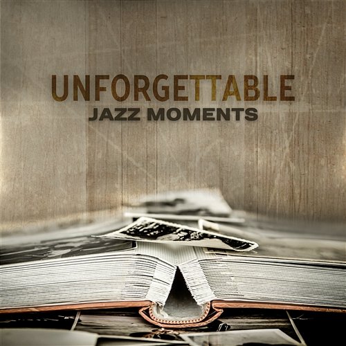 Unforgettable Jazz Moments: Mood Jazz Collection for Special Time, Relaxing Instrumental Songs Explosion of Jazz Ensemble