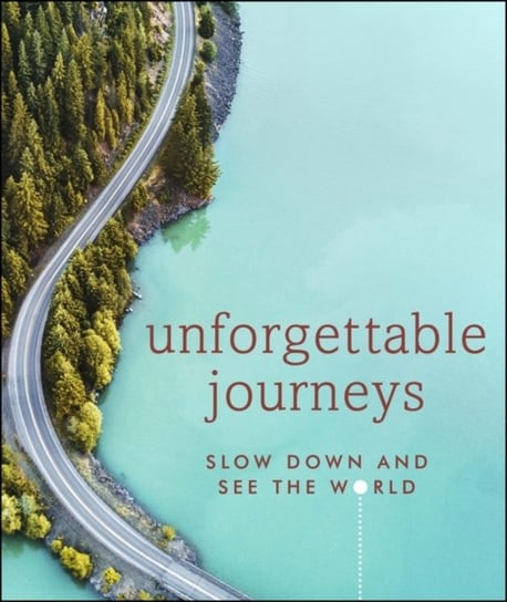 Unforgettable Journeys: Slow down and see the world Opracowanie zbiorowe