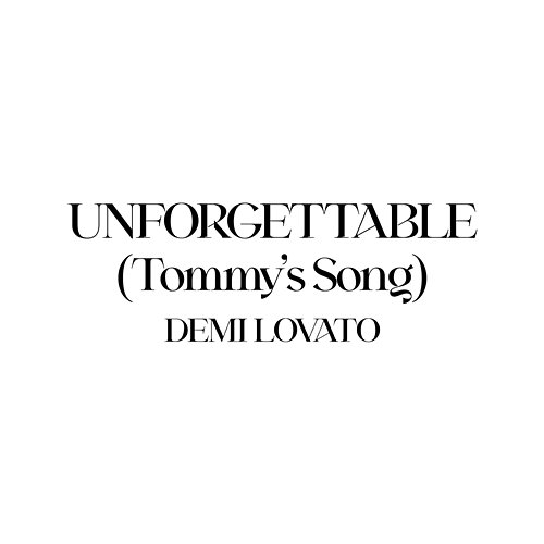Unforgettable (Tommy’s Song) Demi Lovato