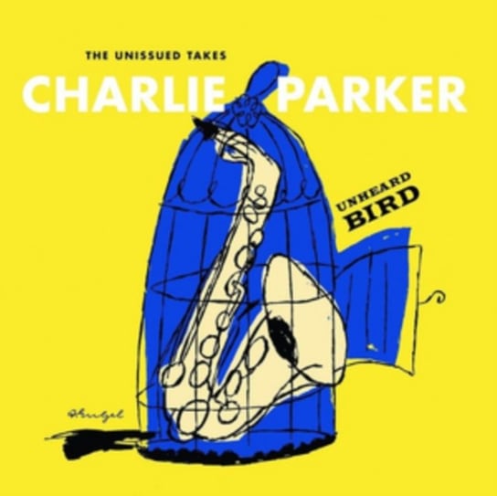 Unheard Bird The Unissued Takes Parker Charlie