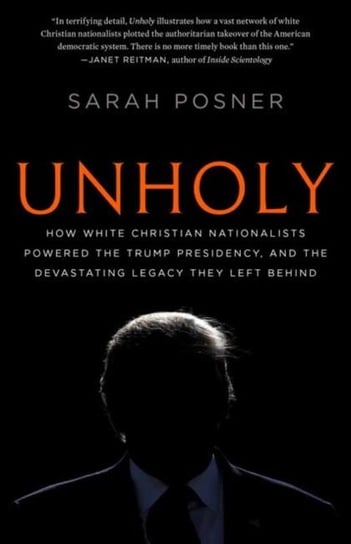 Unholy: Why White Evangelicals Worship at the Altar of Donald Trump Sarah Posner