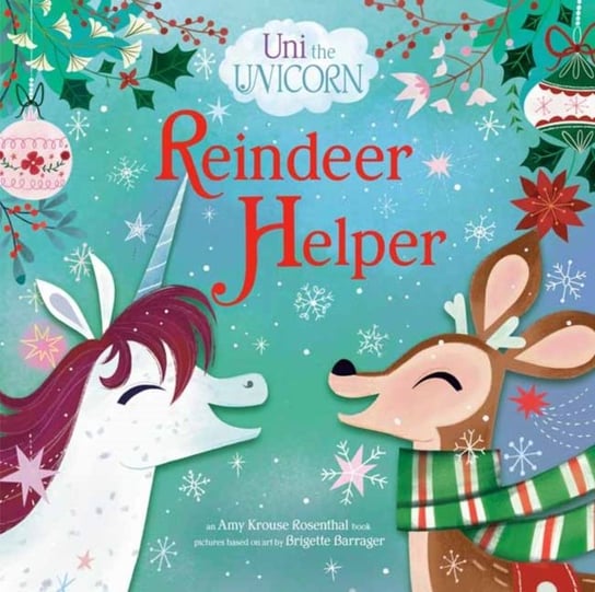 Uni The Unicorn: Reindeer Helper Rosenthal Amy Krouse