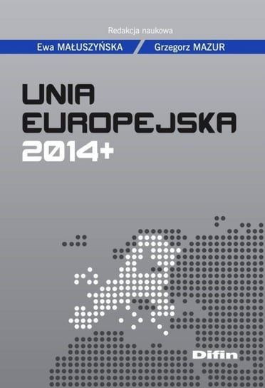 Unia Europejska 2014+ Opracowanie zbiorowe