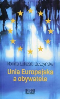 Unia Europejska a obywatele Łukasik-Duszyńska Monika