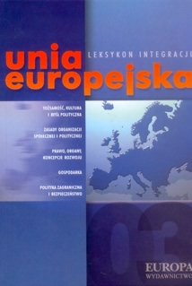 Unia Europejska. Leksykon Integracji Opracowanie zbiorowe