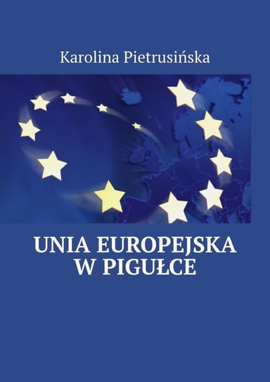Unia Europejska w pigułce Karolina Pietrusińska
