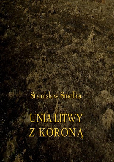 Unia Litwy z Koroną Smolka Stanisław