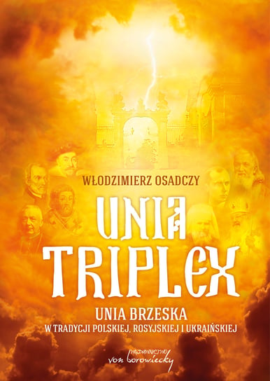 Unia triplex. Unia brzeska w tradycji polskiej, rosyjskiej i ukraińskiej Osadczy Włodzimierz