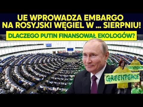 Unia wprowadza embargo na rosyjski węgiel w sierpniu! Dlaczego Putin finansował ekologów? IPP Opracowanie zbiorowe
