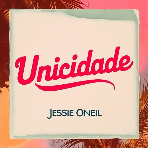Unicidade Jessie Oneil