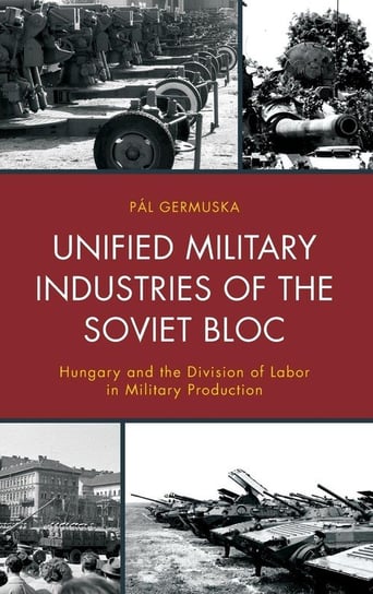 Unified Military Industries of the Soviet Bloc Germuska Pál