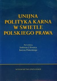 Unijna polityka karna w świetle polskiego prawa Opracowanie zbiorowe