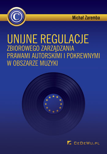 Unijne regulacje zbiorowego zarządzania prawami autorskimi i pokrewnymi w obszarze muzyki Zaremba Michał